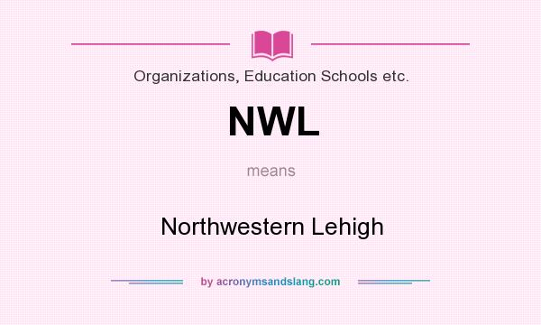 What does NWL mean? It stands for Northwestern Lehigh