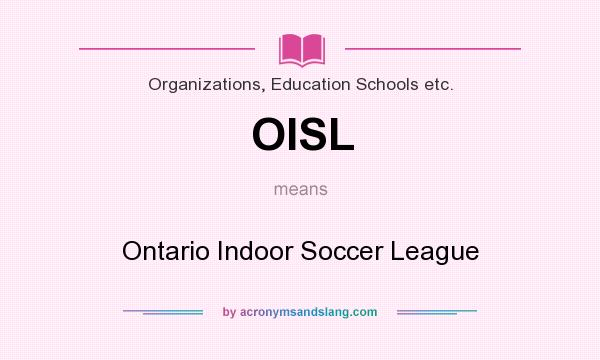 What does OISL mean? It stands for Ontario Indoor Soccer League