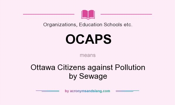 What does OCAPS mean? It stands for Ottawa Citizens against Pollution by Sewage