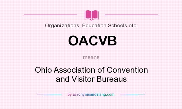 What does OACVB mean? It stands for Ohio Association of Convention and Visitor Bureaus
