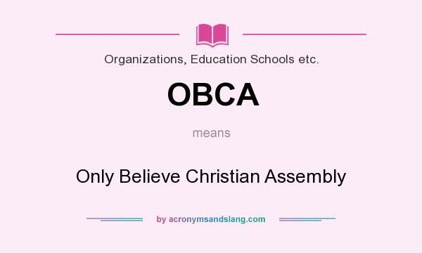 What does OBCA mean? It stands for Only Believe Christian Assembly