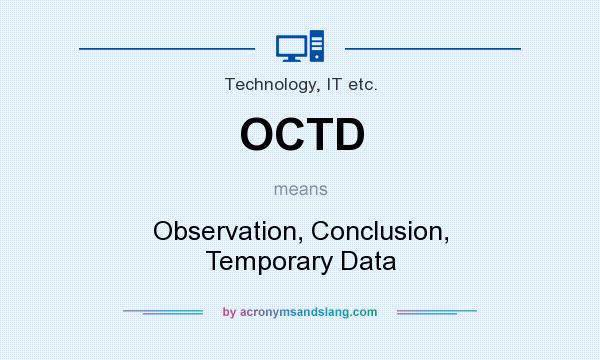 What does OCTD mean? It stands for Observation, Conclusion, Temporary Data