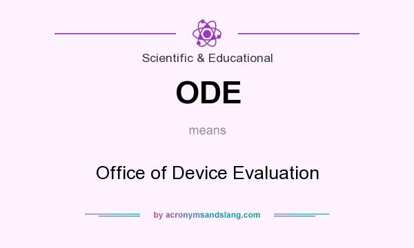 What does ODE mean? It stands for Office of Device Evaluation