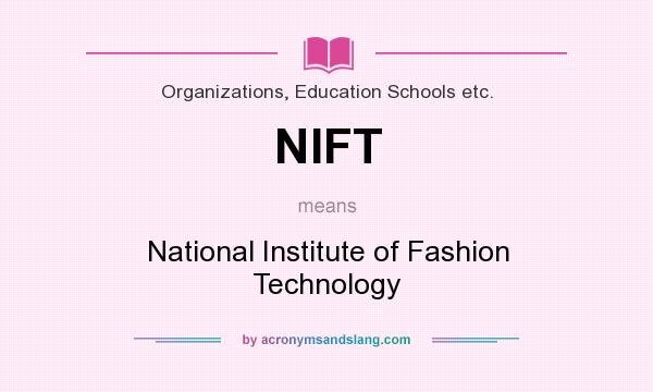 What does NIFT mean? It stands for National Institute of Fashion Technology