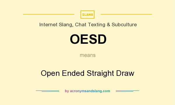 What does OESD mean? It stands for Open Ended Straight Draw