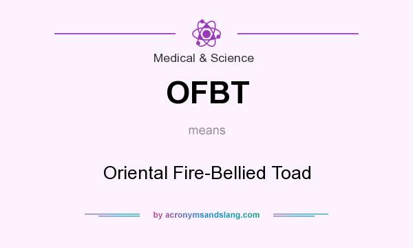 What does OFBT mean? It stands for Oriental Fire-Bellied Toad