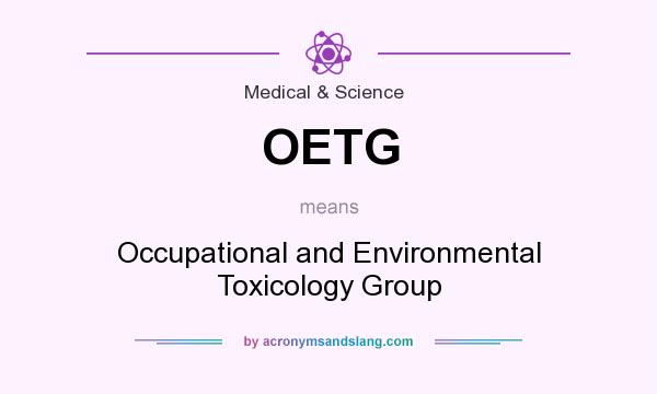 What does OETG mean? It stands for Occupational and Environmental Toxicology Group