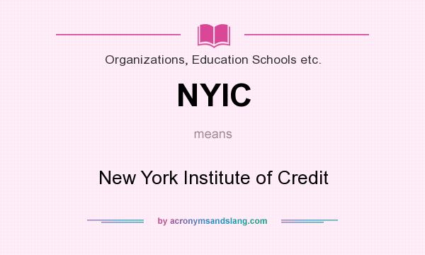 What does NYIC mean? It stands for New York Institute of Credit