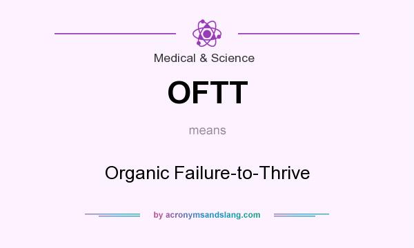 What does OFTT mean? It stands for Organic Failure-to-Thrive