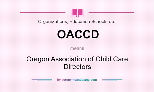 What does OACCD mean? It stands for Oregon Association of Child Care Directors