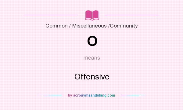 What does O mean? It stands for Offensive