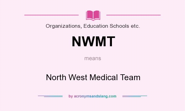 What does NWMT mean? It stands for North West Medical Team
