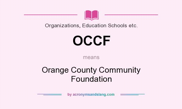 What does OCCF mean? It stands for Orange County Community Foundation