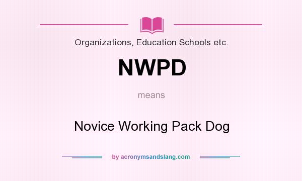 What does NWPD mean? It stands for Novice Working Pack Dog