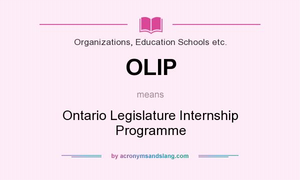 What does OLIP mean? It stands for Ontario Legislature Internship Programme