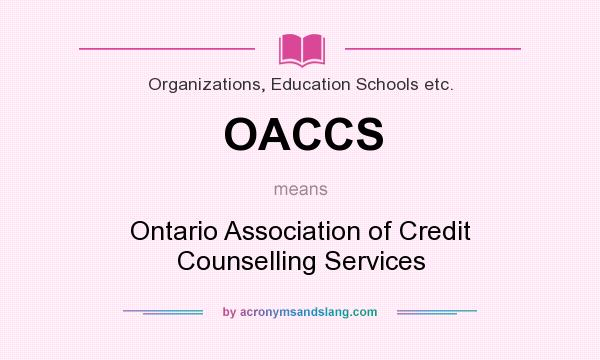 What does OACCS mean? It stands for Ontario Association of Credit Counselling Services