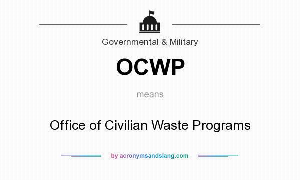 What does OCWP mean? It stands for Office of Civilian Waste Programs