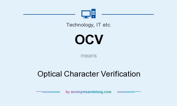 What does OCV mean? It stands for Optical Character Verification