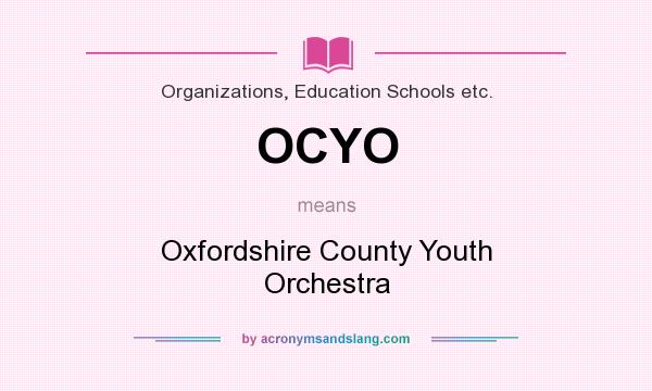 What does OCYO mean? It stands for Oxfordshire County Youth Orchestra