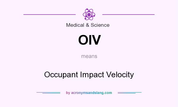 What does OIV mean? It stands for Occupant Impact Velocity
