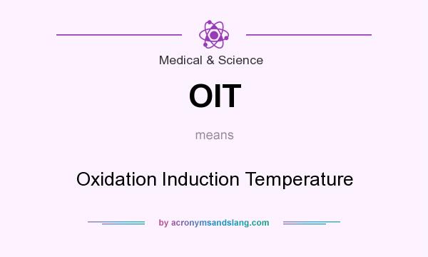 What does OIT mean? It stands for Oxidation Induction Temperature