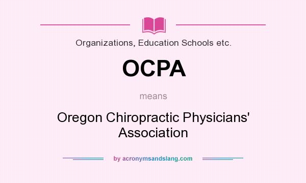 What does OCPA mean? It stands for Oregon Chiropractic Physicians` Association