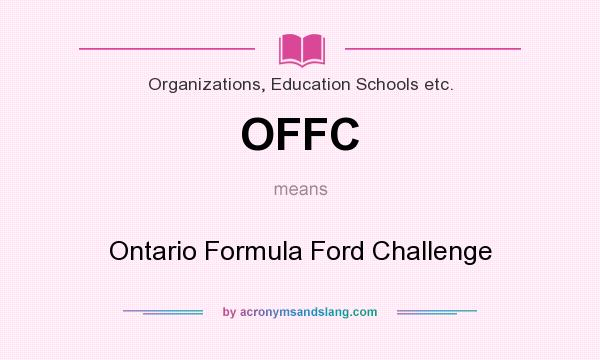 What does OFFC mean? It stands for Ontario Formula Ford Challenge