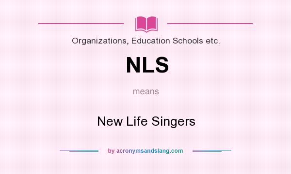 What does NLS mean? It stands for New Life Singers