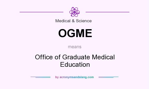 What does OGME mean? It stands for Office of Graduate Medical Education