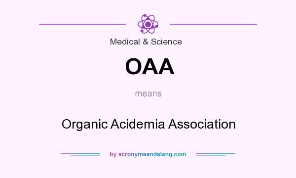 What does OAA mean? It stands for Organic Acidemia Association