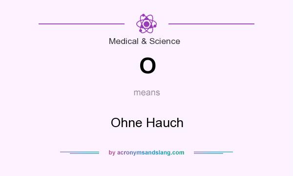 What does O mean? It stands for Ohne Hauch