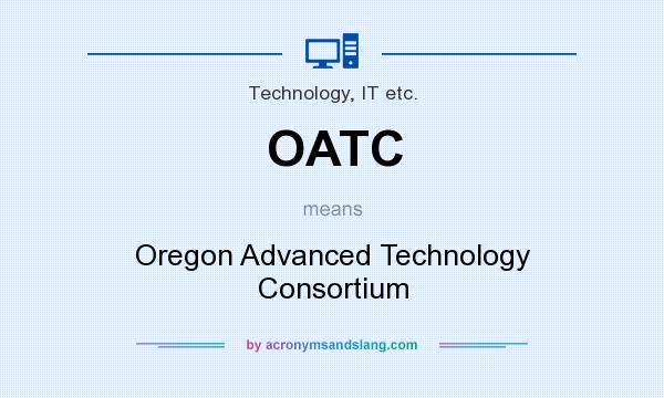 What does OATC mean? It stands for Oregon Advanced Technology Consortium