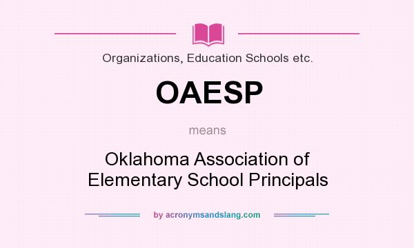 What does OAESP mean? It stands for Oklahoma Association of Elementary School Principals