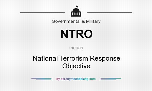 What does NTRO mean? It stands for National Terrorism Response Objective