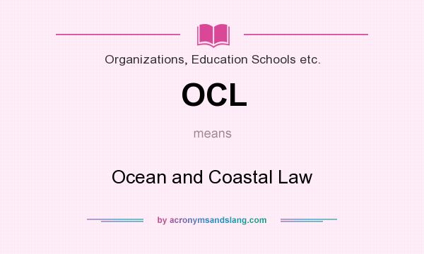 What does OCL mean? It stands for Ocean and Coastal Law