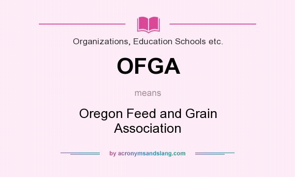 What does OFGA mean? It stands for Oregon Feed and Grain Association