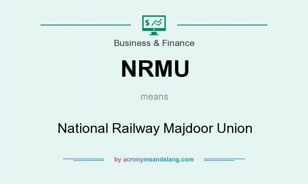 What does NRMU mean? It stands for National Railway Majdoor Union