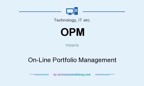 What does OPM mean? It stands for On-Line Portfolio Management
