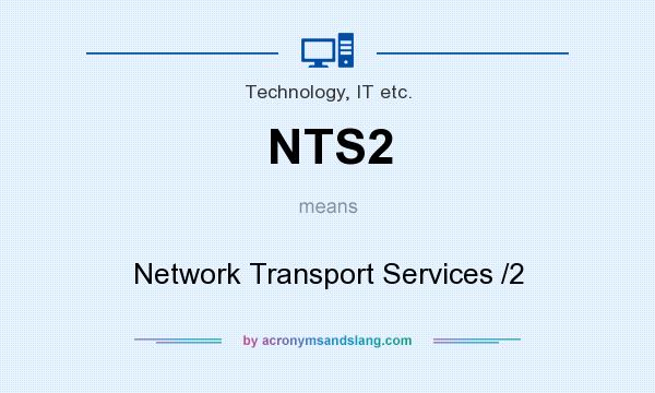 What does NTS2 mean? It stands for Network Transport Services /2