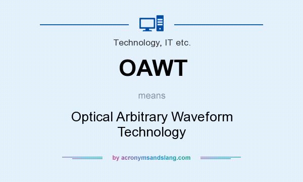 What does OAWT mean? It stands for Optical Arbitrary Waveform Technology