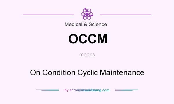 What does OCCM mean? It stands for On Condition Cyclic Maintenance