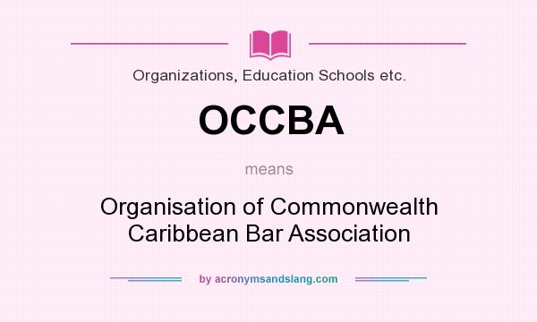 What does OCCBA mean? It stands for Organisation of Commonwealth Caribbean Bar Association