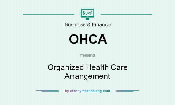What does OHCA mean? It stands for Organized Health Care Arrangement