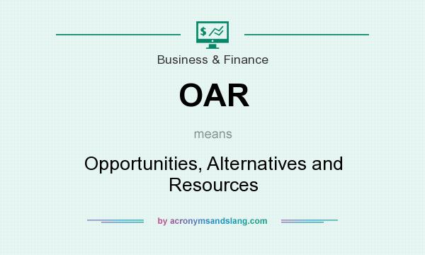 What does OAR mean? It stands for Opportunities, Alternatives and Resources