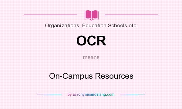 What does OCR mean? It stands for On-Campus Resources