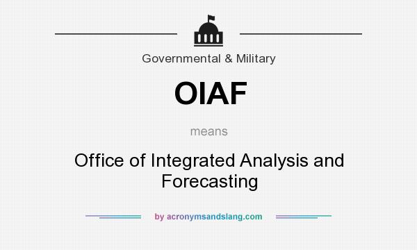 What does OIAF mean? It stands for Office of Integrated Analysis and Forecasting