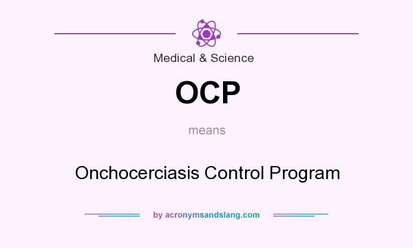 What does OCP mean? It stands for Onchocerciasis Control Program