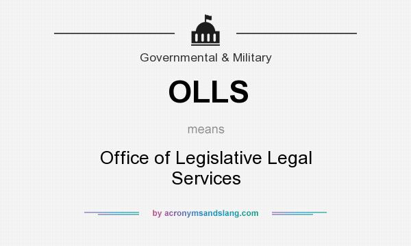 What does OLLS mean? It stands for Office of Legislative Legal Services