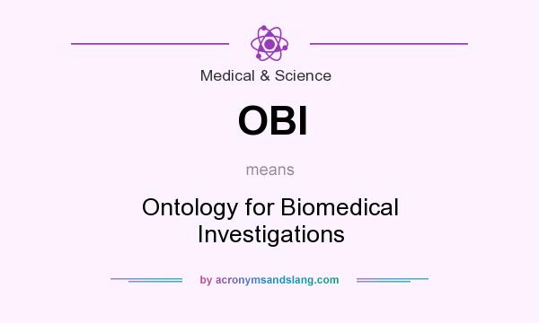 What does OBI mean? It stands for Ontology for Biomedical Investigations