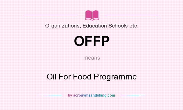 What does OFFP mean? It stands for Oil For Food Programme